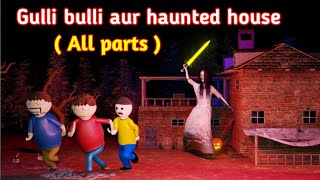 THE HAUNTED HOUSE FULL EPISODE  GULLI BULLI CARTOON  GULLI BULLI HORROR STORY [upl. by Asilenna]