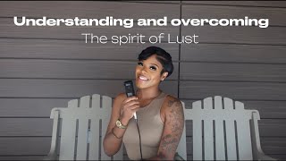 Overcoming and Understanding the Spirt of Lust [upl. by Aimahs]