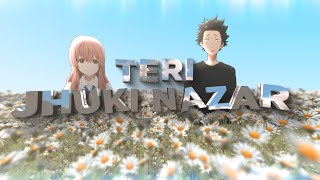 TERI JHUKI NAZAR  A Silent Voice Hindi AMV  OximeFx [upl. by Hiroshi]