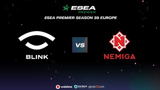 Team BLINK vs NEMIGA  ESEA Premier  Season 39  Match 4 [upl. by Leibrag652]