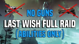 No Guns Last Wish Full Raid Abilities Only  Destiny 2 [upl. by Asiel282]