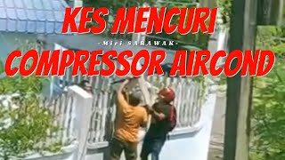 KES MENCURI COMPRESSOR AIRCOND DI PUJUT MIRI [upl. by Aleck]