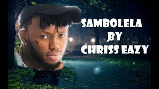 Chriss Eazy SAMBOLELA Official Lyrics [upl. by Aristotle999]