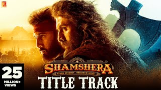 Shamshera Title Track  Ranbir Kapoor Sanjay Dutt Vaani  Sukhwinder Singh Abhishek  Mithoon [upl. by Martynne]