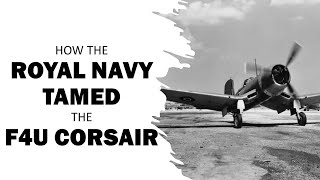 HOW THE ROYAL NAVY TAMED THE F4U CORSAIR [upl. by Adner]