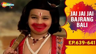 Jai Jai Jai Bajrang Bali  EP 639 To 641 [upl. by Sirovart787]