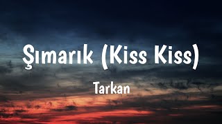 Şımarık Kiss Kiss  Tarkan Lyrics 🎵 [upl. by Smiley675]