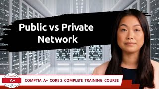 CompTIA A Core 2 2201102  Public vs Private Network  Exam Objective 16  Training Video [upl. by Vincentia]