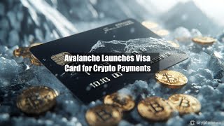 Avalanche Launches Visa Card for Crypto Payments [upl. by Aisanat50]