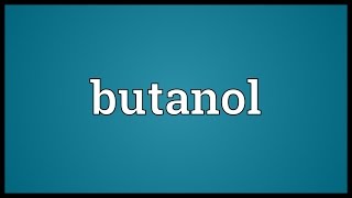 Butanol Meaning [upl. by Adnert]