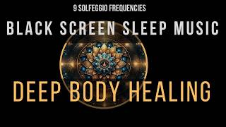 Deep Healing with All 9 Solfeggio Frequencies ☯ BLACK SCREEN SLEEP MUSIC [upl. by Mirna]