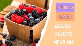 Beeren Rezepte Mega Mix  Natürlich Lecker [upl. by Sudaorb]