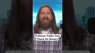 Professor Cobbs Fact Check On Slavery [upl. by Ahsena]