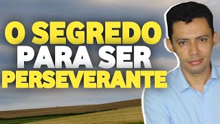 O SEGREDO PARA SER PERSEVERANTE NAS COISAS DE DEUS  Conheça e Mude [upl. by Nordna344]