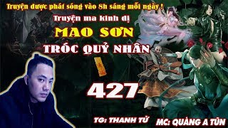 Mao Sơn Tróc Quỷ Nhân  Tập 427  Đồ Sát Thi Vương  Truyện ma pháp sư  Quàng A Tũn [upl. by Amando]