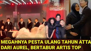 MEGAHNYA PESTA ULTAH ATTA KEJUTAN AUREL BERTABUR ARTIS TOP  AUREL HERMANSYAH [upl. by Dulcy745]