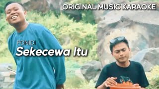 Ponidi  Sekecewa Itu Official Karaoke I No Vocal [upl. by Nitsrek43]