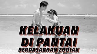 KELAKUAN DI PANTAI berdasarkan zodiak [upl. by Delfeena39]