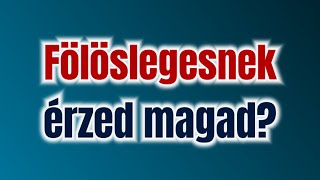 MIÉRT ÉRZED FÖLÖSLEGESNEK MAGAD [upl. by Gilson90]