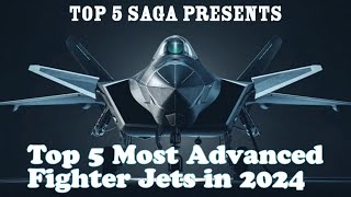 2024s Most Advanced Fighter Jets ✈️💪  Top 5 Fighter Jets Revealed ✈️💣 [upl. by Nivag489]