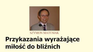 Szymon Matusiak Dekalog Przykazania wyrażające miłość do bliźnich [upl. by Saberio]