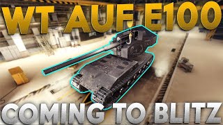 WT AUF E100 COMING TO WORLD OF TANKS BLITZ [upl. by Scevor]