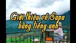 GIỚI THIỆU VỀ SAPA BẰNG TIẾNG ANH [upl. by Norrie]