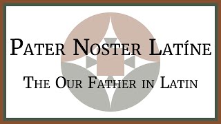 Pater Noster Latíne  The Our Father in Latin [upl. by Hubbard657]