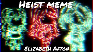 Heist  Meme  Elizabeth Afton  FNAF [upl. by Llenrad10]