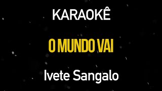 O Mundo Vai  Ivete Sangalo Karaokê Version [upl. by Anomer494]