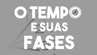 O tempo e suas fases [upl. by Otreblaug]