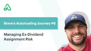 Steves Autotrading Journey 6 Managing ExDividend Assignment Risk [upl. by Fesoy706]