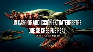 Un Caso De Abducción Extraterrestre Que Se Cree Fue Real Dross Lost Media [upl. by Antonius]