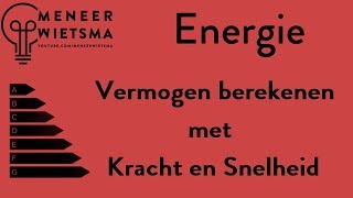 Natuurkunde uitleg Energie 7 Vermogen berekenen met Kracht en Snelheid [upl. by Mala]