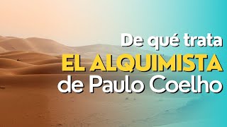 De qué trata EL ALQUIMISTA de Paulo Coelho Resumen y reseña [upl. by Ahtebbat604]