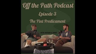 Off The Path Podcast  The Pint Predicament  Ep3 [upl. by Leroy]