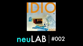 neuLAB 002  IDIO [upl. by Zedekiah]