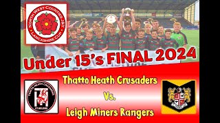 NWC U15s Lancashire Cup Final 2024  Thatto Heath Crusaders vs Leigh Miners Rangers [upl. by Ativla]