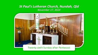 Twentysixth Sunday after Pentecost 17 November 2024  St Pauls Lutheran Nundah [upl. by Adelheid816]