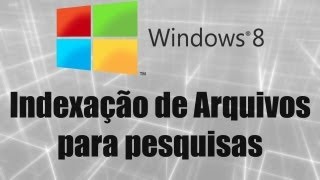 Windows 8  Indexação de Arquivos para pesquisas [upl. by Natiha]