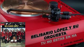 BELISARIO LÓPEZ Y SU ORQ tu no estás en na [upl. by Johnathon]