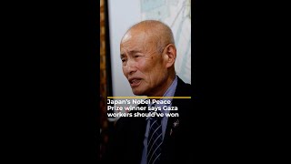 Japans Nobel Peace Prize winner says Gaza workers should have won  AJ shorts [upl. by Alderson374]