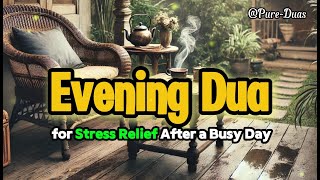 Evening Dua for STRESS RELIEF After a Busy Day  Calm Your Mind amp Find Peace [upl. by Eppes]