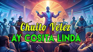 🌟🎵 quotAy Cosita Lindaquot de Chuito Velez [upl. by Drofkcor]