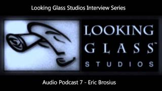 Looking Glass Studios Interview Series  Audio Podcast 7  Eric Brosius [upl. by Eoj]