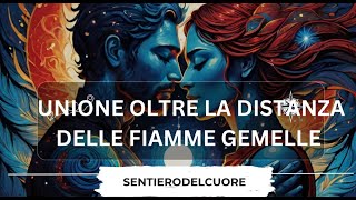 UNIONE OLTRE LA DISTANZA DELLE FIAMME GEMELLE [upl. by Annahs387]