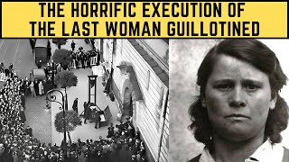 The HORRIFIC Execution Of The Last Woman Guillotined [upl. by Bartle219]