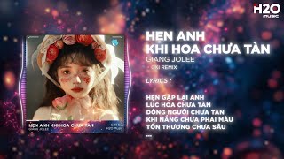 1 HOUR Hẹn Anh Khi Hoa Chưa Tàn OXi Remix  Giang Jolee x H2O  Hẹn Gặp Lại Anh Lúc Hoa Chưa Tàn [upl. by Assyram]