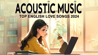 Best Acoustic Love Songs 2024 🦜 Chill English Love Songs Music 2024 🦜 New Songs for Sweet Morning [upl. by Krischer450]