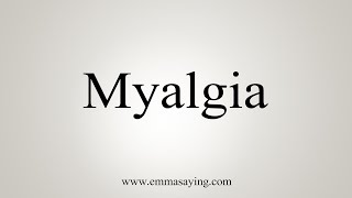 How To Say Myalgia [upl. by Sedicla]